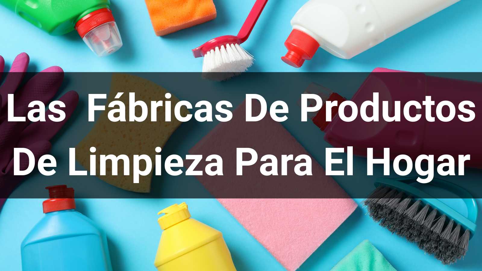 Las 10 Fábricas De Productos De Limpieza Para El Hogar 2026