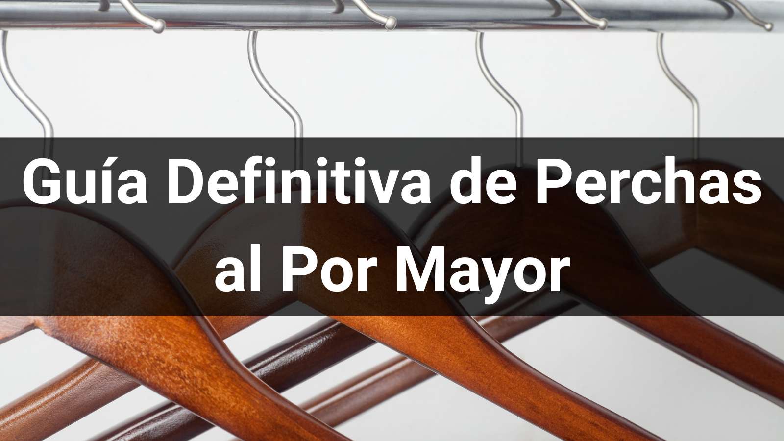 Guía Definitiva de Perchas al Por Mayor (2026)