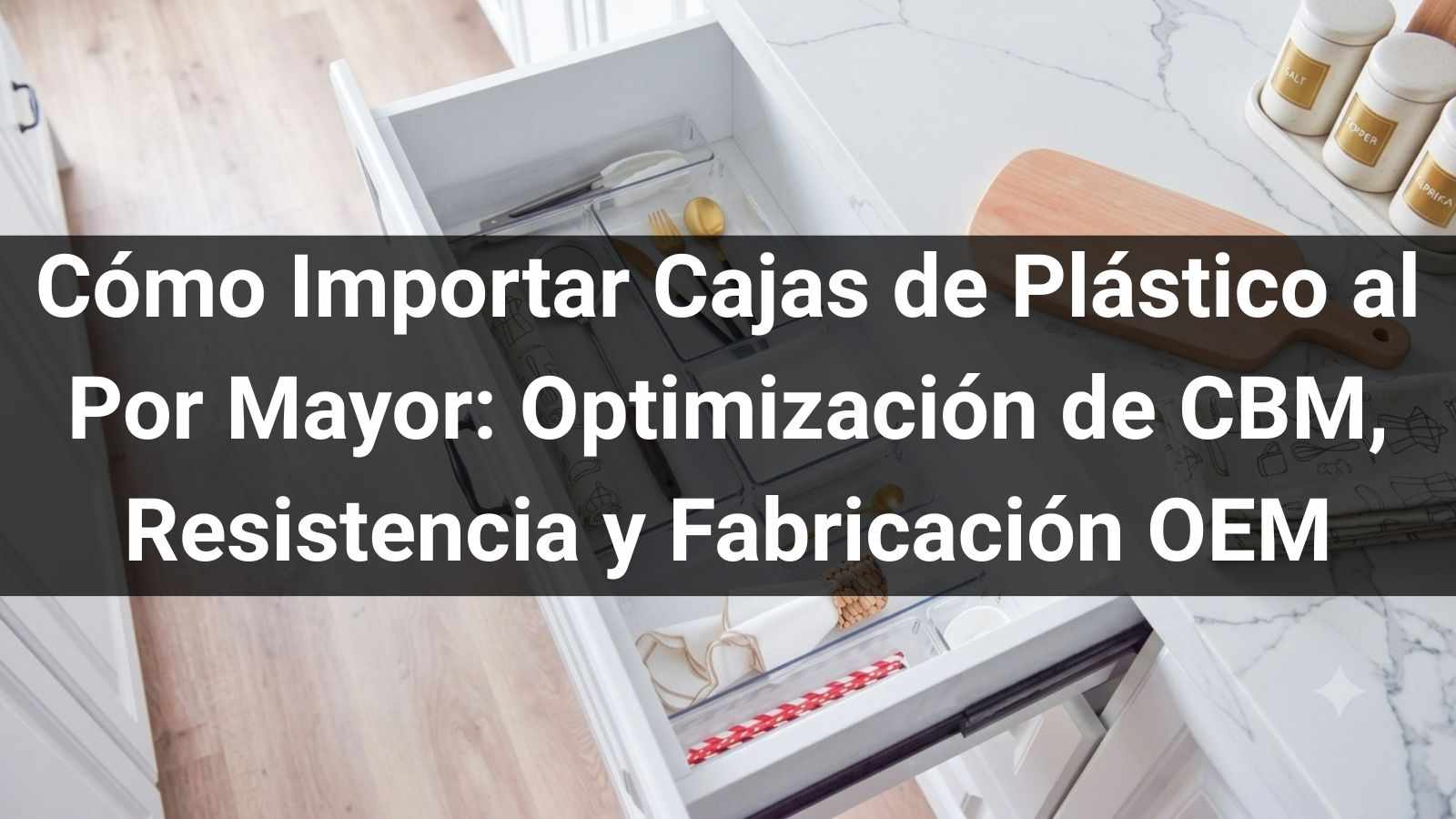 Cómo Importar Cajas de Plástico al Por Mayor en 2026: Optimización de CBM, Resistencia y Fabricación OEM