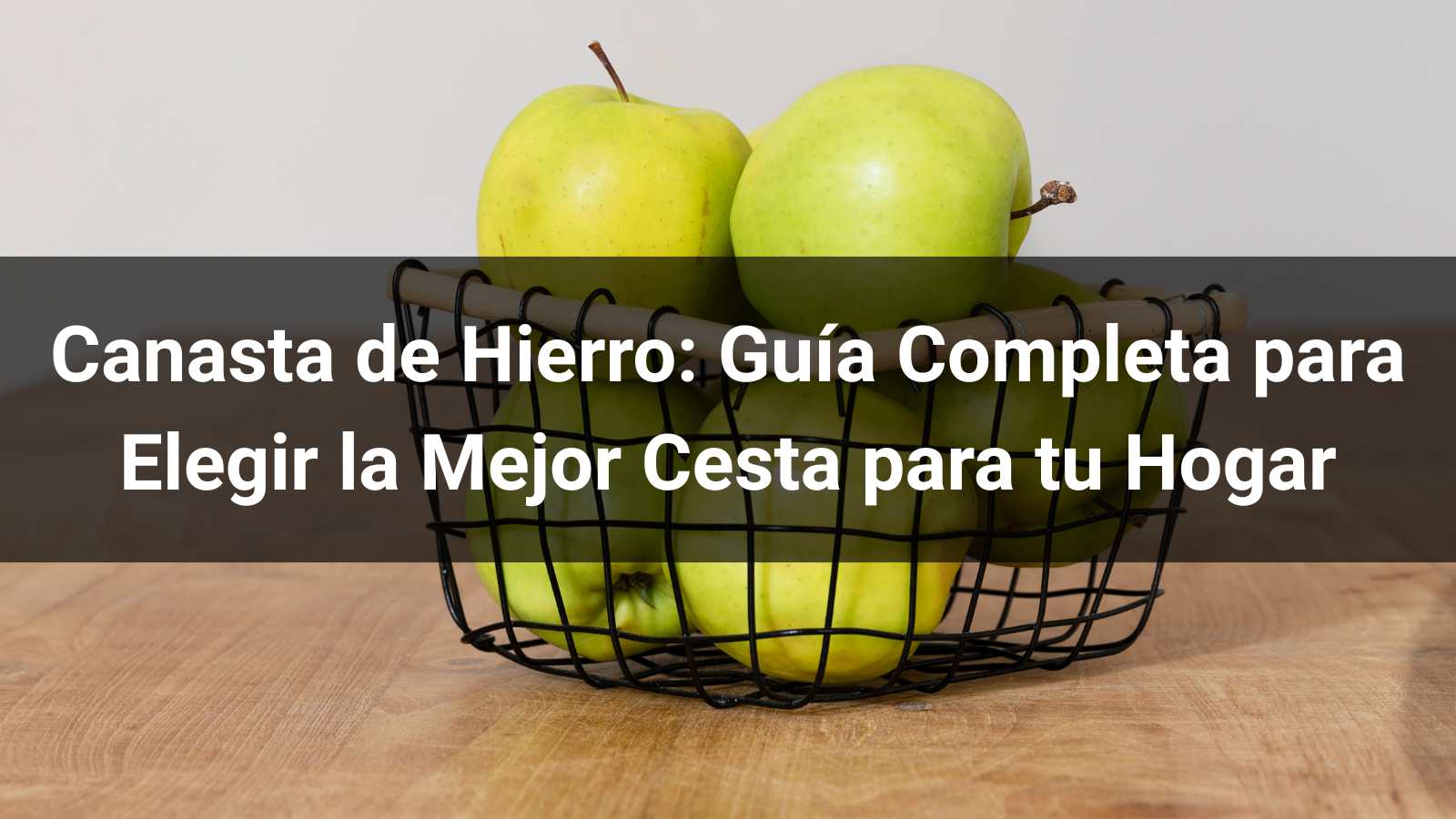 Canasta de Hierro: Guía Completa para Elegir la Mejor Cesta para tu Hogar