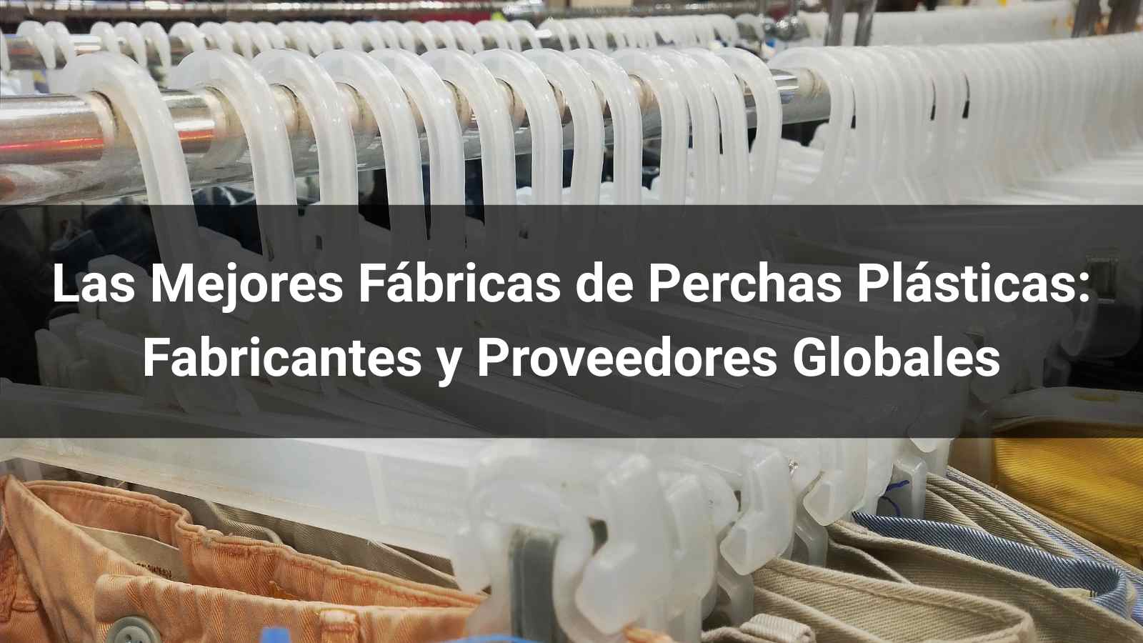 Las 10 Mejores Fábricas de Perchas Plásticas en 2026: Fabricantes y Proveedores Globales