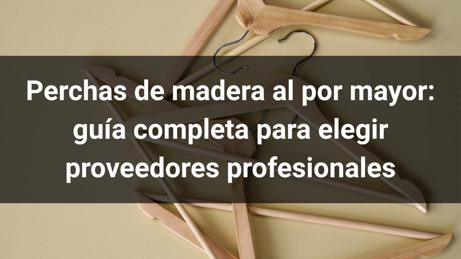 Perchas de madera al por mayor: guía completa para elegir proveedores profesionales