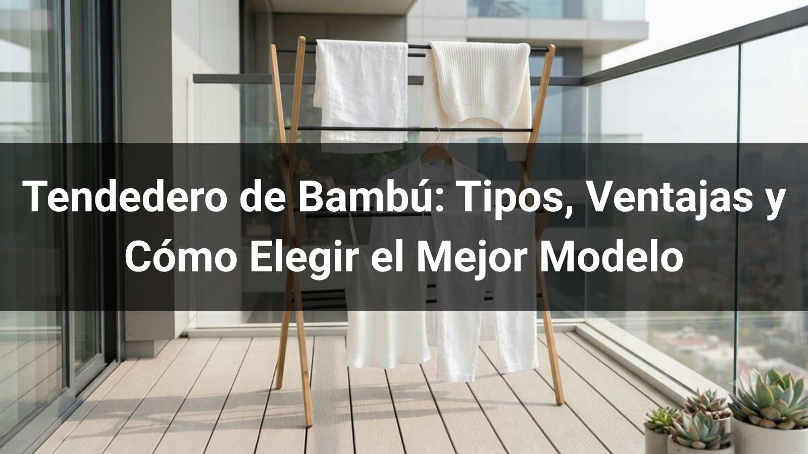 Tendedero de Bambú: Tipos, Ventajas y Cómo Elegir el Mejor Modelo