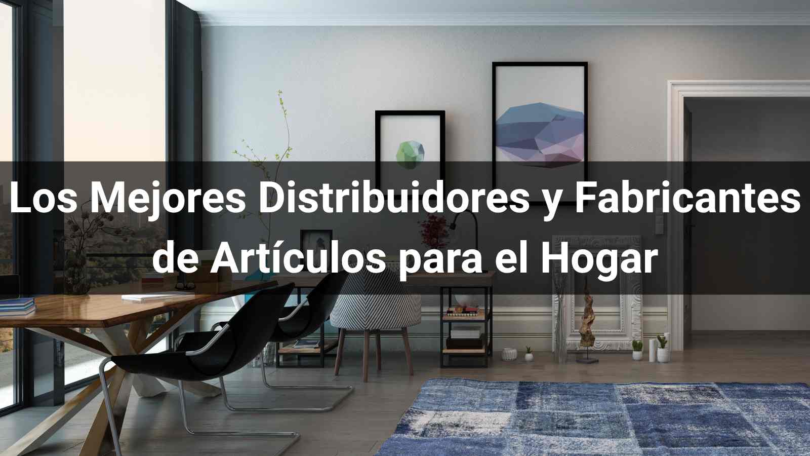 Los 10 Mejores Distribuidores y Fabricantes de Artículos para el Hogar en 2026